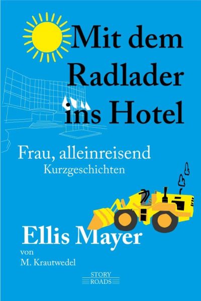Mit dem Radlader ins Hotel Buchcover: Mit dem Radlader ins Hotel. Marc Krautwedel